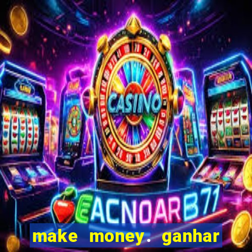 make money. ganhar dinheiro jogando